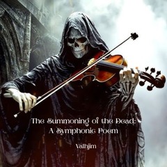 The Summoning of the Dead: A Symphonic Poem
