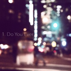Do You Ever