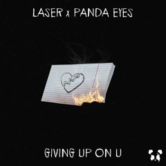 Laser x Panda Eyes - Giving Up On U
