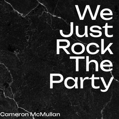 We Just Rock The Party (Cameron McMullan) (FREE DOWNLOUD)