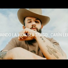 Carin León - Cuando La Vida Sea Trago