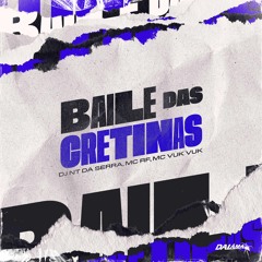 BAILE DAS CRETINAS - MC VUK VUK & MC RF (( DJ NT DA SERRA ))