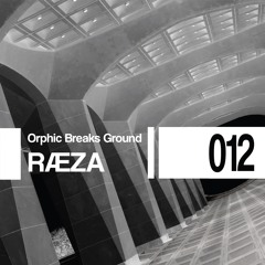 Orphic Breaks Ground w/ RÆZA | 012