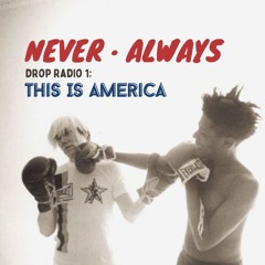 Never · Always - Drop Radio 1: This Is America Live