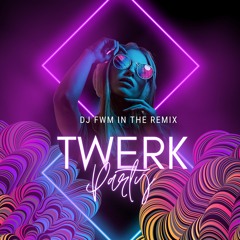 DJ FWM TWERK REMIX