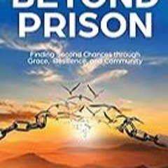 Get FREE B.o.o.k Beyond Prison: Finding Second Chances Through Grace, Resilience, and Community