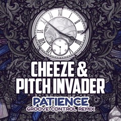 Cheeze & Pitch Invader - Patience (Groove Control Remix) **FREE DOWNLOAD**