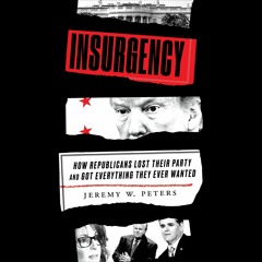E-book download Insurgency: How Republicans Lost Their Party and Got