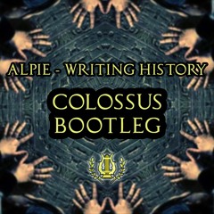 Alpie - Writing History (Colossus Bootleg) [FREE DOWNLOAD]