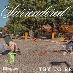 Try to Be (Truly Surrendered)