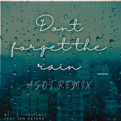 Dj J Instinct - Don’t Forget The Rain ( ASOT Remix )