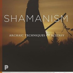 ❤pdf Shamanism: Archaic Techniques of Ecstasy (Princeton Classics, 114)