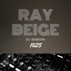 Ray Beige DJ Session 11i25