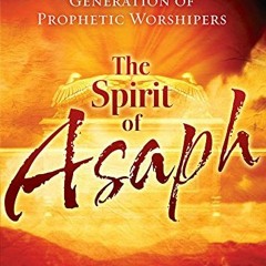 [VIEW] [PDF EBOOK EPUB KINDLE] The Spirit of Asaph: Awakening a New Generation of Pro