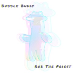 Bubble Buddy - Rob The Priest