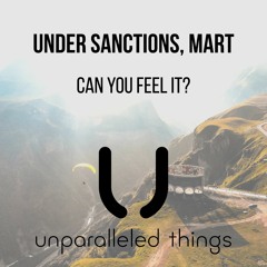 Under Sanctions, Mart - Can You Feel It ? (Original Mix) [Unparalleled Things]