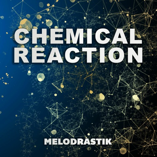 MELODRASTIK - CHEMICAL REACTION