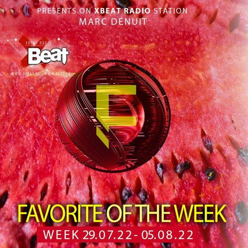 Marc Denuit // Favorites Of The Week 29.07.22 - 05.08.22 On Xbeat Radio