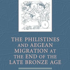 ❤read✔ The Philistines and Aegean Migration at the End of the Late Bronze Age