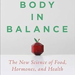 [View] PDF 📨 Your Body in Balance: The New Science of Food, Hormones, and Health by
