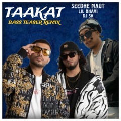 Taakat - Seedhe Maut x DJ Sa ft. Lil Bhavi (Bass Teaser Remix)