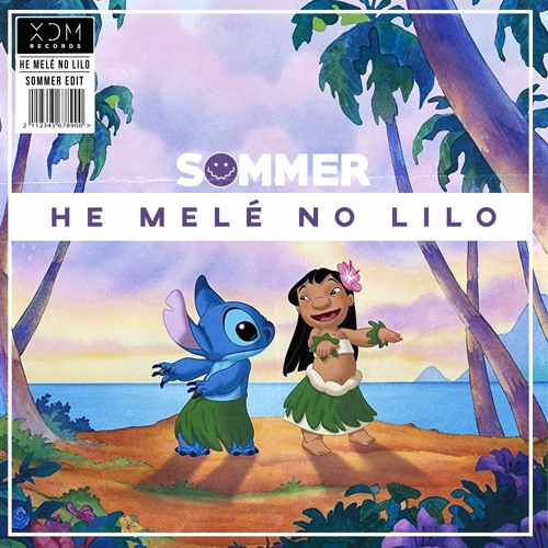 Stream Lilo & Stich - He Melé No Lilo (Sommer Edit)[FREE DOWNLOAD] by XDM  Records | Listen online for free on SoundCloud