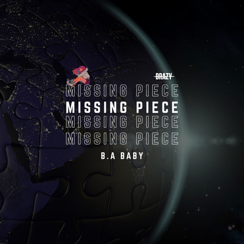 Missing piece B.A X Prod. Drazy