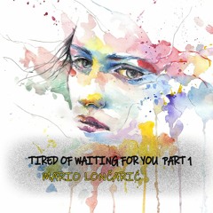TIRED OF WAITING FOR YOU PART1