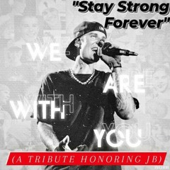 Stay Strong Forever(A Tribute HONORING JB: #WeAreWithYouJustin)