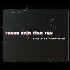Thuoc Phim Tinh Yeu - GodSun ft. Z.SeAl7 a.k.a VanNguyen