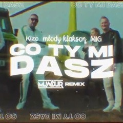 Kizo, młody klakson, MIG - Co ty mi dasz ale to DRILL (Matson 4fun Remix)