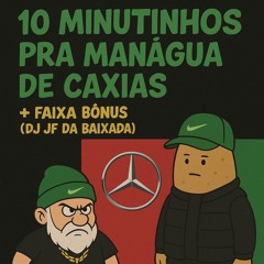 10 MINUTINHOS PRA MANÁGUA DE CAXIAS + FAIXA BÔNUS (DJ JF DA BAIXADA)