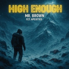 High Enough ~ Mr Brown ft Apexitiez