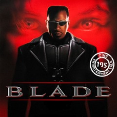 Folge 195 - Blade - Franchise  (Wesley Snipes, Stephen Dorff, Donnie Yen)