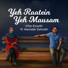 YEH RAATEIN YEH MAUSAM | Irfan Erooth Ft. Hamdah Zahrath