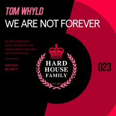 HHF023 - Tom Whyld - We Are Not Forever - Hard House Family Records [PREVIEW]