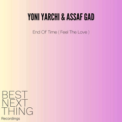 PREMIERE : Yoni Yarchi & Assaf Gad - End Of Time (Feel The Love) - Original Mix - Best Next Thing