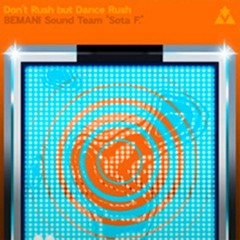 BEMANI Sound Team Sota F. - Don't Rush but Dance Rush