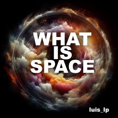 Luis Lp - What Is Space