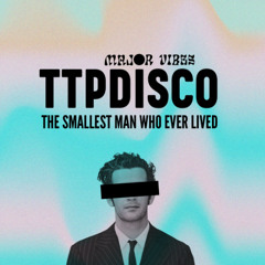 TTPDISCO - SMALLEST MAN (SPED UP FOR SOUNDCLOUD)