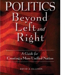 ✔Epub⚡️ Politics Beyond Left and Right: A Guide for Creating a More Unified Nation