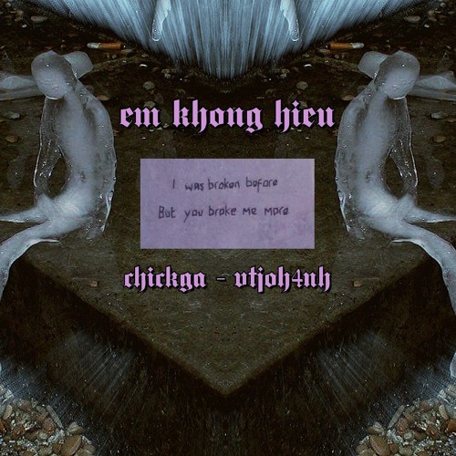 em khong hieu - chickga x vtjoh4nh