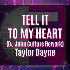 TELL IT TO MY HEART 2023 (DJ John Culture Rework-FLAC) Taylor Dayne
