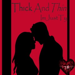 Thick And Thin - ImJustTy