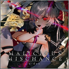 (Arcaea)Malicious Mischance - s-don
