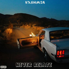 Never Relate-Nxshmir