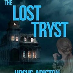 [Access] [EBOOK EPUB KINDLE PDF] The Lost Tryst: A Gothic Supernatural Horror by Ursus Ariston 📤