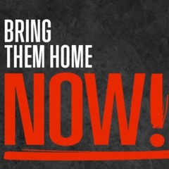 BRING THEM HOME NOW