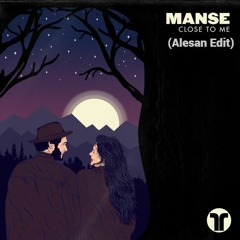 MANSE- Close To Me (Alesan Edit)