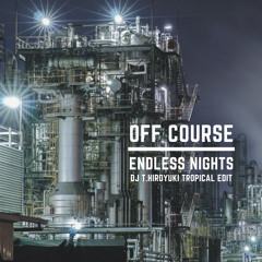 Off Course - ENDLESS NIGHTS (DJ T.HIROYUKI Tropical Edit)